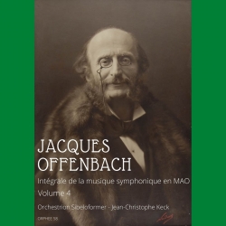 Jacques Offenbach : Intégrale de la musique symphonique en MAO. Volume 4