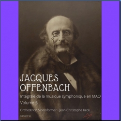CD Jacques Offenbach : Intégrale de la musique symphonique en MAO. Volume 5